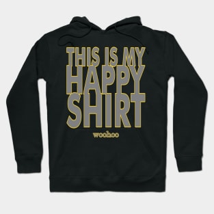 This Is My Happy Shirt - woohoo - Funny Snarky Text Design Hoodie